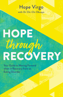 Hope Through Recovery: Your Guide to Moving Forward When in Recovery from an Eating Disorder by Hope Virgo