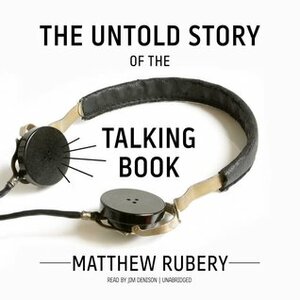 The Untold Story of the Talking Book by Matthew Rubery