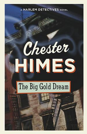 The Big Gold Dream: A novel by Chester Himes, Chester Himes