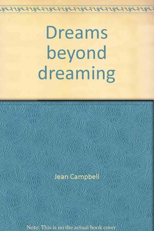 Dreams beyond dreaming by Jean Campbell