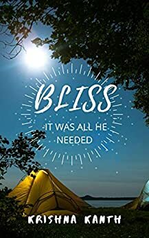 Bliss: -it was all he needed by Krishna Kanth