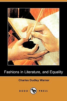 Fashions in Literature, and Equality (Dodo Press) by Charles Dudley Warner