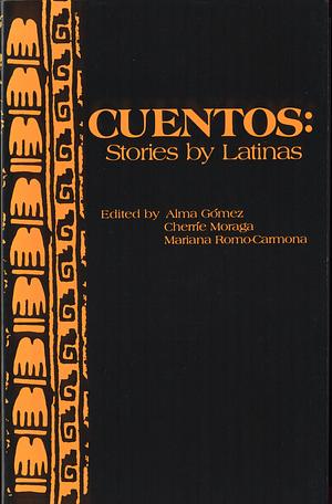 Cuentos: Stories by Latinas by Cherríe Moraga, Alma Gomez, Mariana Romo-Carmona