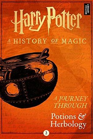Harry Potter: A Journey Through Potions and Herbology by Pottermore Publishing, J.K. Rowling