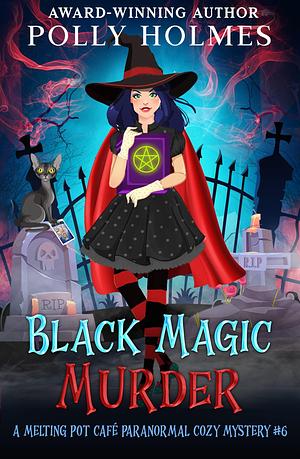 Black Magic Murder by Polly Holmes, Polly Holmes