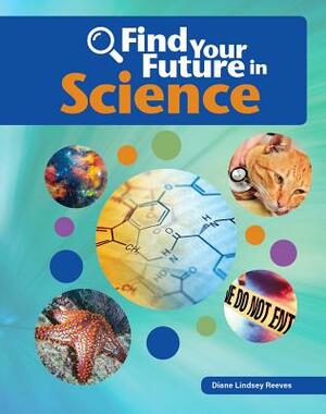 Find Your Future in Science by Diane Lindsey Reeves
