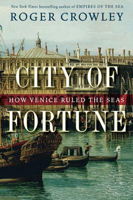 City of Fortune: How Venice Ruled the Seas by Roger Crowley