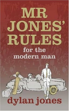 Mr Jones' Rules For The Modern Man by Dylan Jones