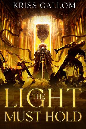 The Light Must Hold by Kriss Gallom