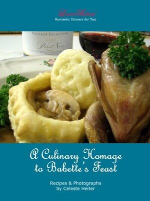 A Culinary Homage to Babette's Feast (LoveBites Cookbooks) by Celeste Heiter