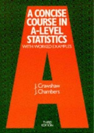 A Concise Course in Advanced Level Statistics by Joan Sybil Chambers, Janet Crawshaw, Janet Crawshaw