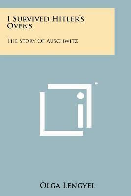 I Survived Hitler's Ovens: The Story of Auschwitz by Olga Lengyel