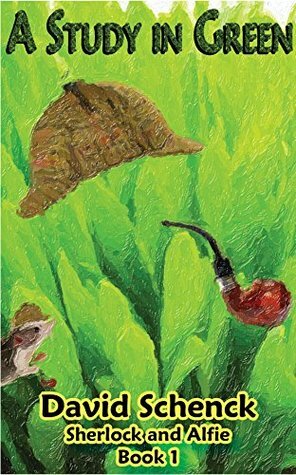 A Study in Green: Sherlock and Alfie, Book 1 by David Schenck