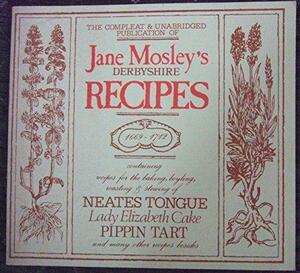 Jane Mosley's Derbyshire Recipes ; [and] Jane Mosley's Derbyshire Remedies by Jane Mosley