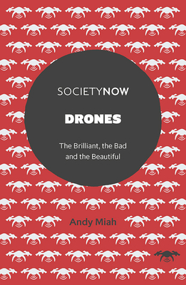 Drones: The Brilliant, the Bad and the Beautiful by Andy Miah