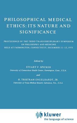 Philosophical Medical Ethics: Its Nature and Significance: Proceedings of the Third Trans-Disciplinary Symposium on Philosophy and Medicine Held at Fa by 