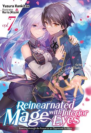 Reincarnated Mage with Inferior Eyes: Breezing through the Future as an Oppressed Ex-Hero Volume 7 by Yusura Kankitsu