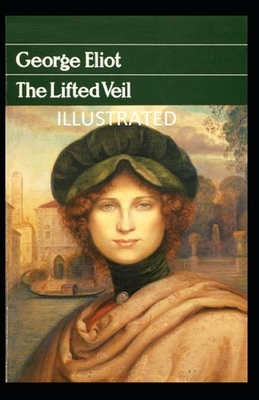 The Lifted Veil Illustrated by George Eliot