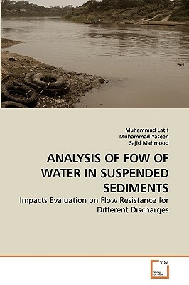 Analysis of Fow of Water in Suspended Sediments by Muhammad Yaseen, Sajid Mahmood, Muhammad Latif