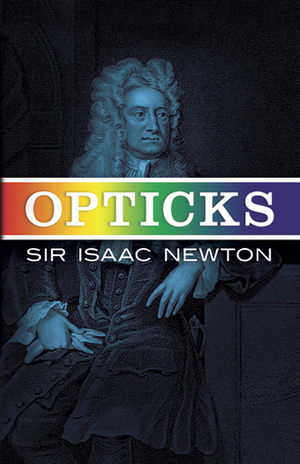 Opticks by I. Bernard Cohen, Isaac Newton