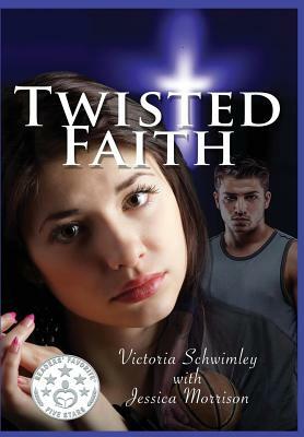 Twisted Faith by Victoria Schwimley