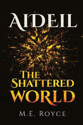 Aideil: The Shattered World by M.E. Royce