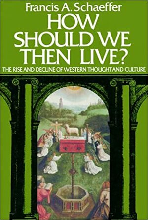 How Should We Then Live? by Jack Schaffer, Francis A. Schaeffer