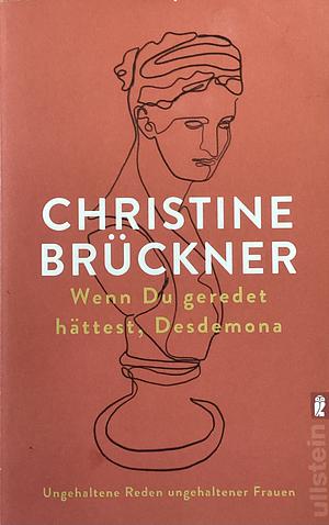 Wenn du geredet hättest, Desdemona: Ungehaltene Reden ungehaltener Frauen by Christine Brückner