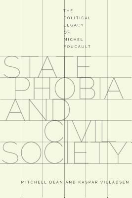 State Phobia and Civil Society: The Political Legacy of Michel Foucault by Kaspar Villadsen, Mitchell Dean