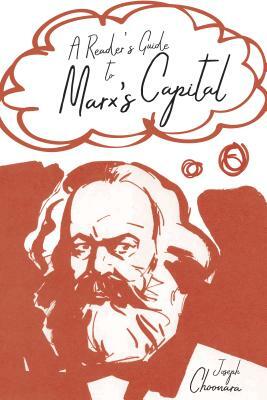 A Reader's Guide to Marx's Capital by Joseph Choonara