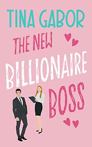 The New Billionaire Boss by Tina Gabor