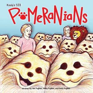 Keely's 103 Pomeranians: They Look Like Baby Lions by Keely Hughes, Abby Hughes