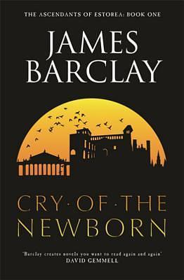 The Cry of the Newborn by James Barclay, James Barclay