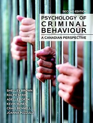 Psychology of criminal behaviour: A Canadian perspective (2nd edition) by Shelley Brown, Ralph Serin, Adelle Forth, Joanna Pozzulo, Kevin Nunes, Craig Bennell