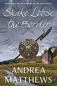 Shake Loose the Border (Thunder On The Moor Book 3) by Andrea Matthews