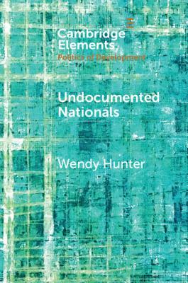 Undocumented Nationals: Between Statelessness and Citizenship by Wendy Hunter