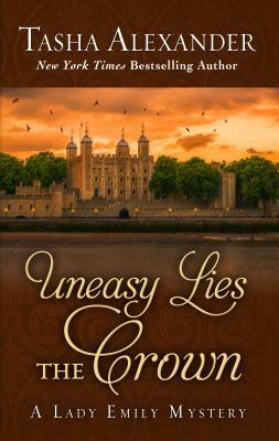 Uneasy Lies the Crown by Tasha Alexander