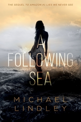 A Following Sea: A gripping tale of suspense, love and betrayal set in the Low Country of South Carolina. by Michael Lindley