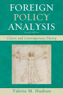 Foreign Policy Analysis: Classic and Contemporary Theory, Second Edition by Valerie M. Hudson