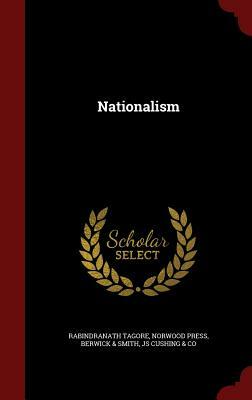Nationalism by Rabindranath Tagore, Norwood Press, Berwick &. Smith