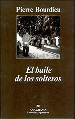 El baile de los solteros by Pierre Bourdieu