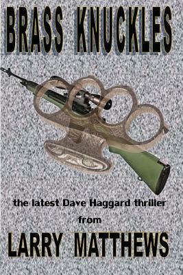Brass Knuckles: A Dave Haggard Thriller by Larry Matthews
