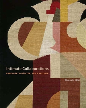 Intimate Collaborations: Kandinsky & Munter, Arp & Taeuber by Bibiana Obler