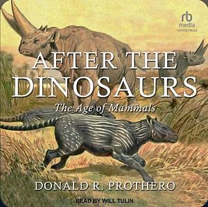 After the Dinosaurs: The Age of Mammals by Donald R. Prothero