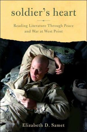 Soldier's Heart: Reading Literature Through Peace And War At West Point by Elizabeth D. Samet