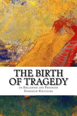 The Birth of Tragedy or Hellenism and Pessimism by Friedrich Nietzsche