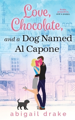 Love, Chocolate, and a Dog Named Al Capone by Abigail Drake
