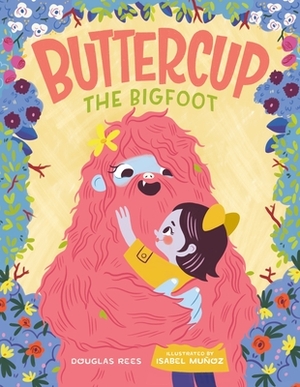 Buttercup the Bigfoot by Douglas Rees, Isabel Muñoz