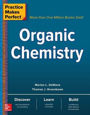 Practice Makes Perfect: Organic Chemistry by Marian DeWane, Thomas J. Greenbowe