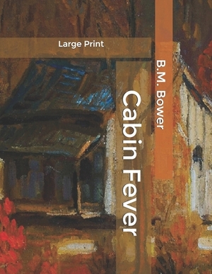 Cabin Fever: Large Print by B. M. Bower